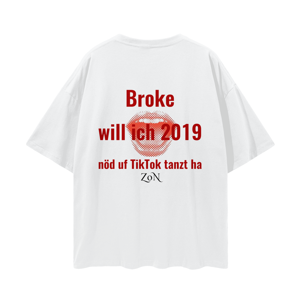 Broke willi nöd uf TikTok tanzt ha - Streetwear T-Shirt